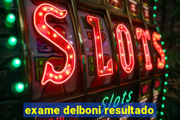 exame delboni resultado